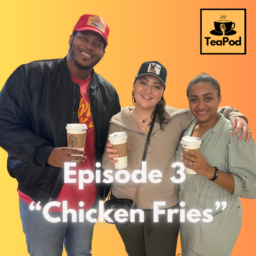 (AUDIO) TeaPod: Episode 3 “Chicken Fries”