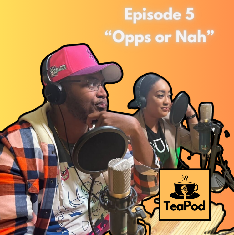 (AUDIO) TeaPod: Episode 5 “Opps or Nah”