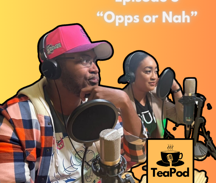 (AUDIO) TeaPod: Episode 5 “Opps or Nah”