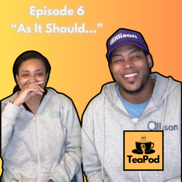 (AUDIO) TeaPod: Episode 6 “As It Should…”