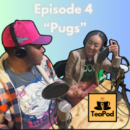 (AUDIO) TeaPod: Episode 4 “Pugs”